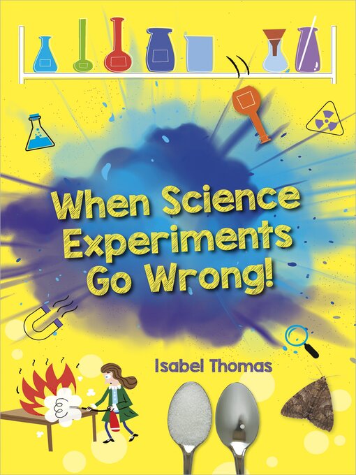Title details for When Science Experiments Go Wrong! by Isabel Thomas - Available